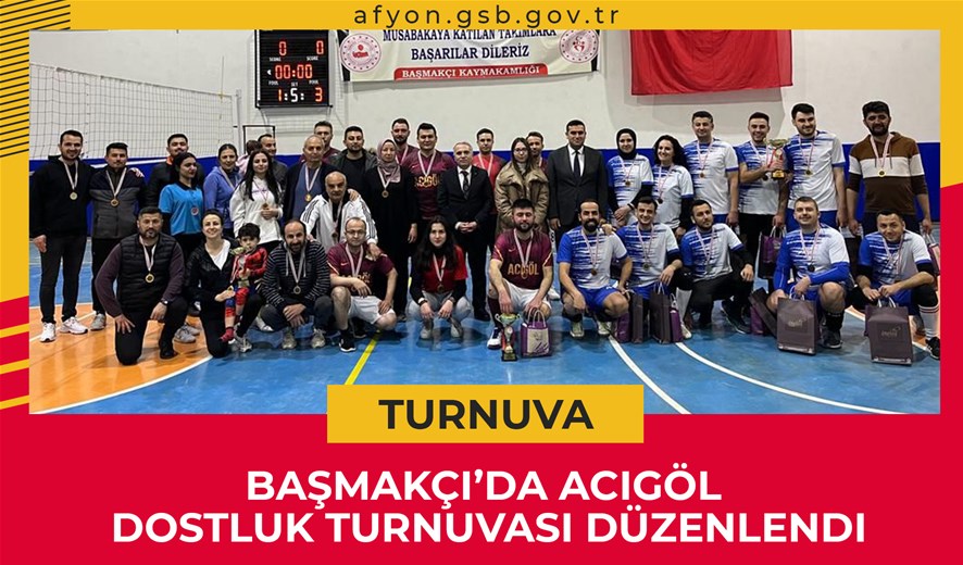 Başmakçı’da Acıgöl Dostluk Turnuvası Düzenlendi